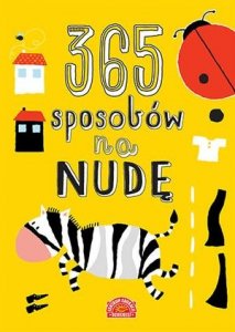 365 sposobów na nudę. Zabawy i zadania wspierające rozwój dziecka