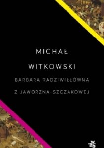 Barbara Radziwiłłówna z Jaworzna-Szczakowej