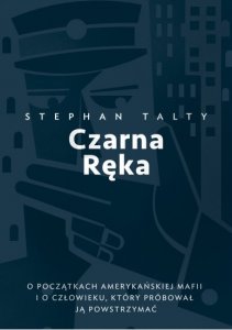 Czarna Ręka. O początkach amerykańskiej mafii i o człowieku, który próbował ją powstrzymać