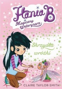 Hania B. Magiczny weterynarz. Skrzydła wróżki