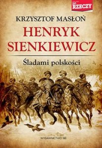 Henryk Sienkiewicz. Śladami polskości