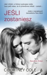 Jeśli zostaniesz - tom 1 / Beautifully Broken