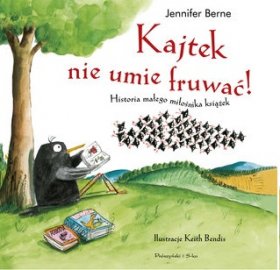 Kajtek nie umie fruwać! Historia małego miłośnika książek