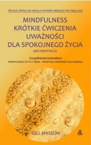 Mindfulness. Krótkie ćwiczenia uważności dla spokojnego życia (bez medytacji)