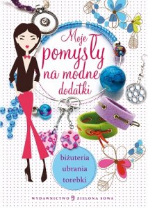 Moje pomysły na modne dodatki