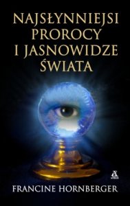 Najsłynniejsi prorocy i jasnowidze świata