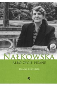 Nałkowska albo życie pisane