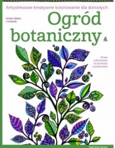 Ogród botaniczny. Antystresowe kreatywne kolorowanie dla dorosłych