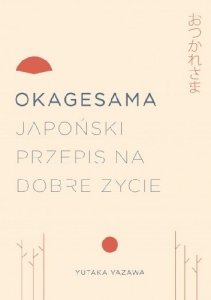 Okagesama. Japoński przepis na dobre życie
