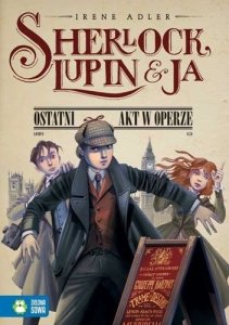 Sherlock Lupin i ja. Ostatni akt w operze
