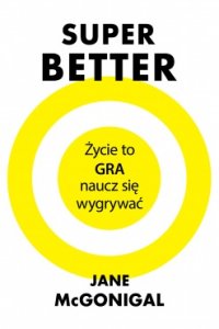 SuperBetter. Życie to gra naucz się wygrywać
