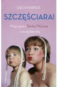 Szczęściara. Moje życie z Shirley McLaine, a raczej bez niej