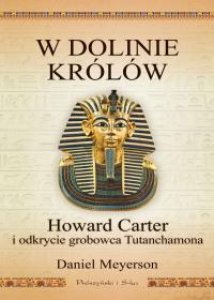 W Dolinie Królów. Howard Carter i odkrycie grobowca Tutanchamona