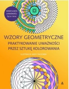 Wzory geometryczne. Praktykowanie uważności przez sztukę kolorowania