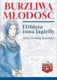 Burzliwa młodość. Elżbieta żona Jagiełły