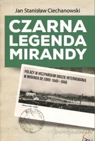 Czarna legenda Mirandy. Polacy w hiszpańskim obozie internowania w Miranda de Ebro 1940-1945