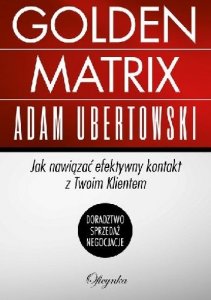 Golden Matrix. Jak nawiązać efektywny kontakt z Twoim Klientem