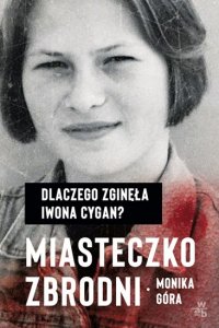 Miasteczko zbrodni. Dlaczego zginęła Iwona Cygan
