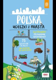 Polska. Ucieczki z miasta. Ilustrowany przewodnik weekendowy