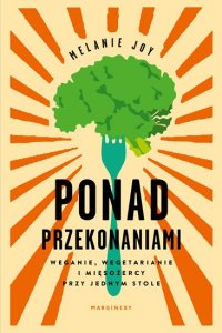 Ponad przekonaniami. Weganie, wegetarianie i mięsożercy przy jednym stole