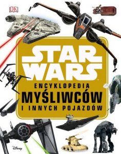 Star Wars. Encyklopedia myśliwców i innych pojazdów