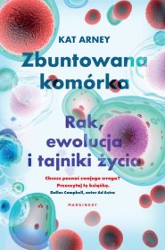 Zbuntowana komórka. Rak ewolucja i tajniki życia